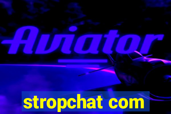 stropchat com